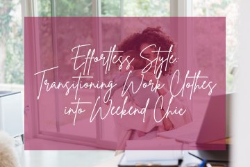 Effortless Style: Transitioning Work Clothes into Weekend Chic - Lolo Viv Boutique